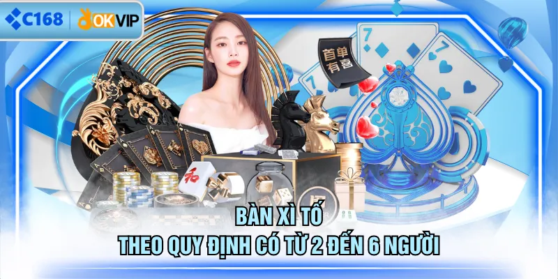 Bàn Xì Tố theo quy định có từ 2 đến 6 người