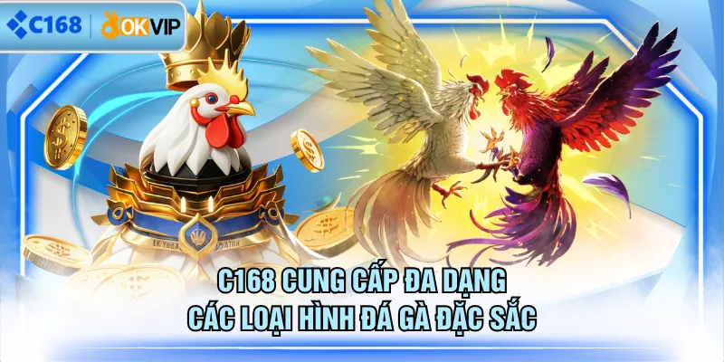 C168 cung cấp đa dạng các loại hình đá gà đặc sắc