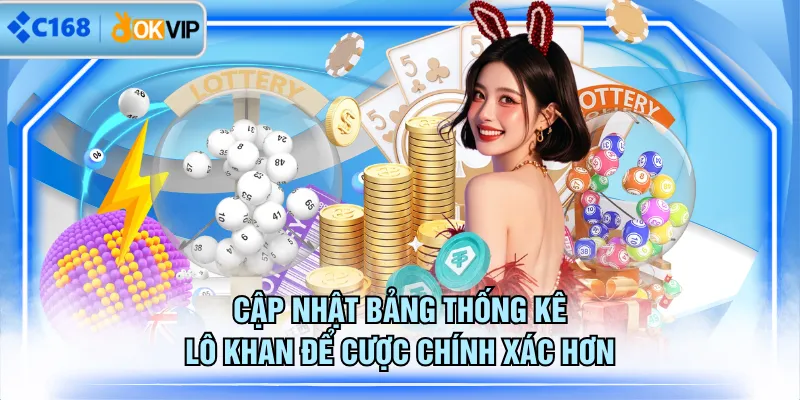 Cập nhật bảng thống kê lô khan để cược chính xác hơn