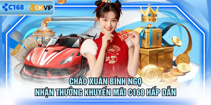 Chào Xuân Bính Ngọ nhận thưởng khuyến mãi C168 hấp dẫn