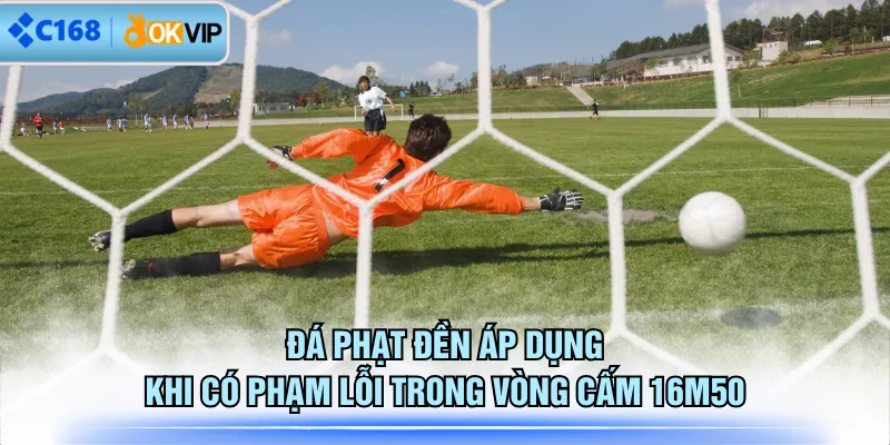Đá phạt đền áp dụng khi có phạm lỗi trong vòng cấm 16m50