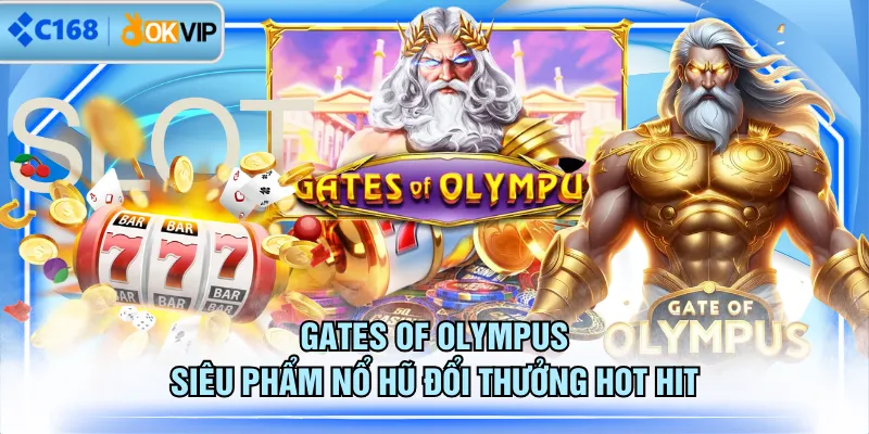 Gates of Olympus siêu phẩm nổ hũ đổi thưởng hot hit