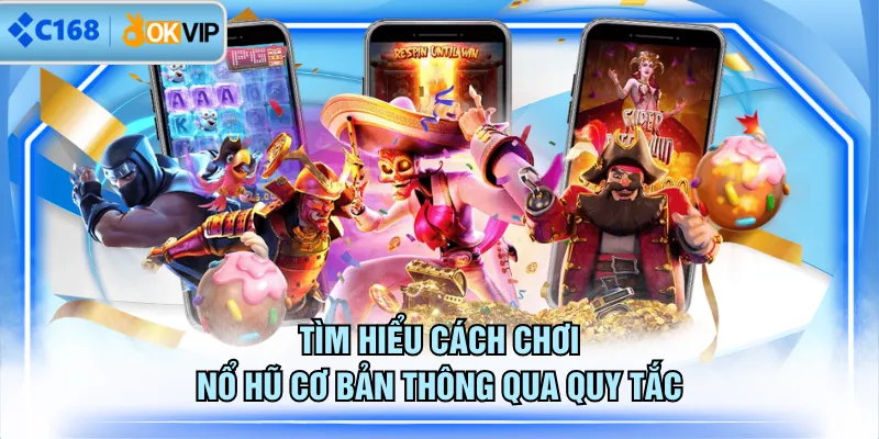 Tìm hiểu cách chơi nổ hũ cơ bản thông qua quy tắc